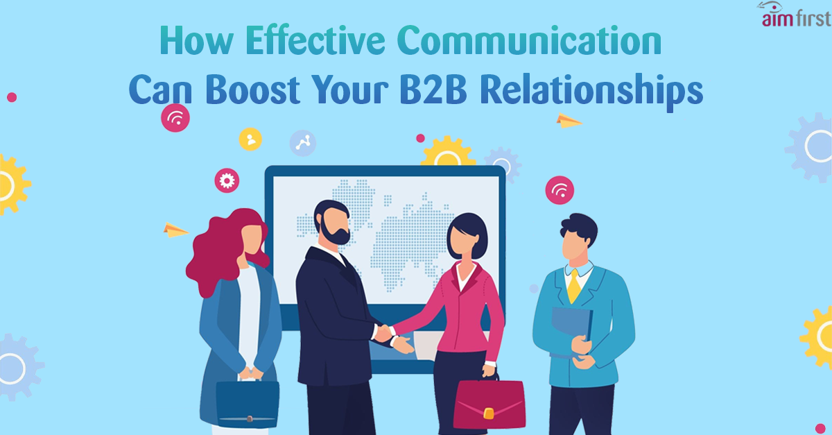 5 Ways Effective Communication Can Boost Your B2B Relationships